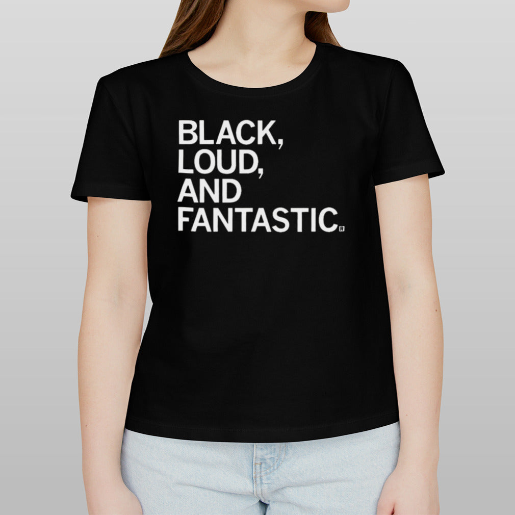 Black Loud And Fantastic T-shirt
