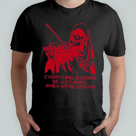 Blood Brothers Everything Is Gonna Be Just Awful When Weâ€™re Around Shirt