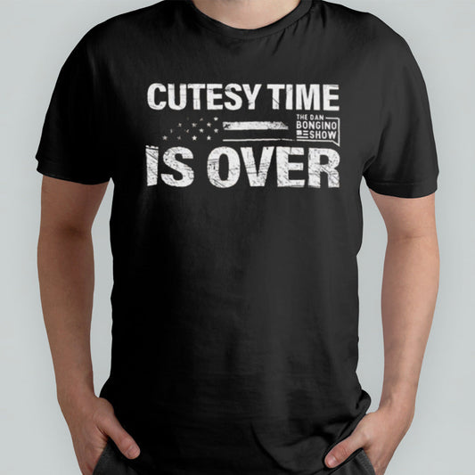 Bongino Cutesy Time Is Over The Dan Bongino Shirt
