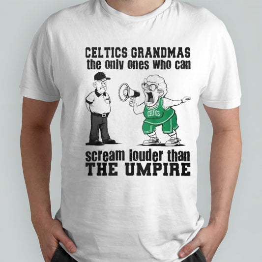 Boston Celtics Grandmas The Only Ones Who Can Scream Louder Than The Umpire Shirt