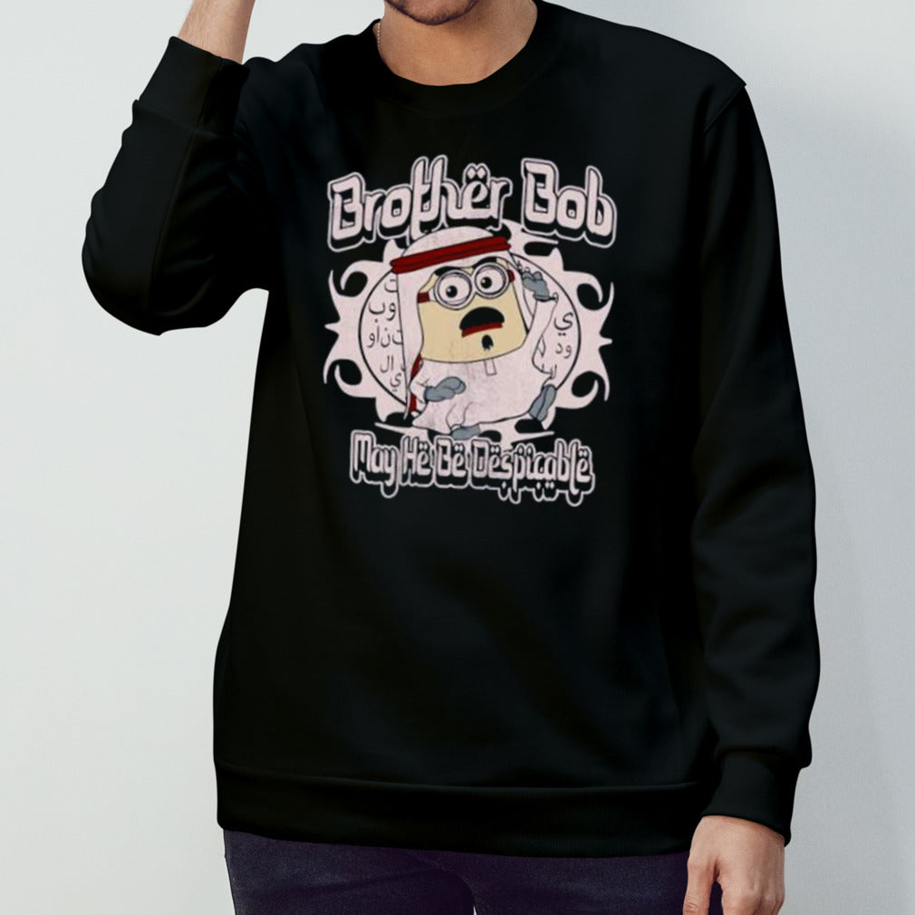 Brother Bob may heb despicable shirt