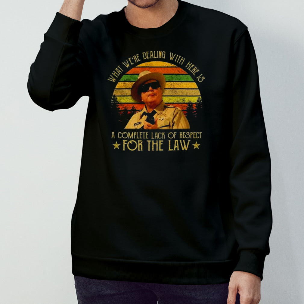 Buford T Justice What Wesâ€™re Dealing With Here Is A Complete Lack Of Respect For The Law Vintage Shirts