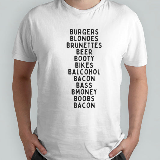 Burgers Blondes Brunettes Beer Booty Bikes Balcohol Bacon Bass Bmoney T-shirts