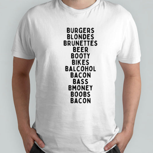 Burgers blondes brunettes beer booty bikes balcohol bacon bass bmoney shirts