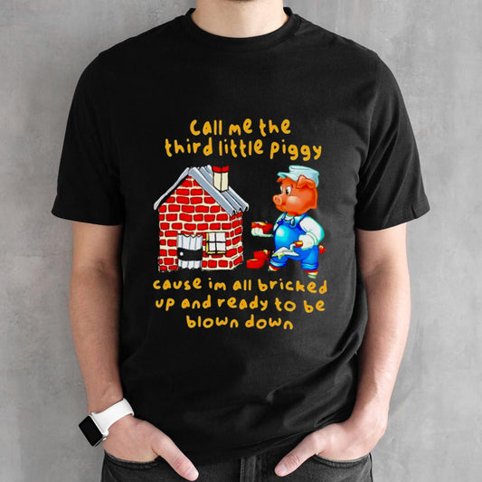 Call me the third little piggy shirt