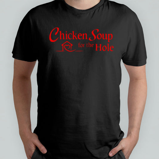 Chicken Soup For The Hole T-shirt