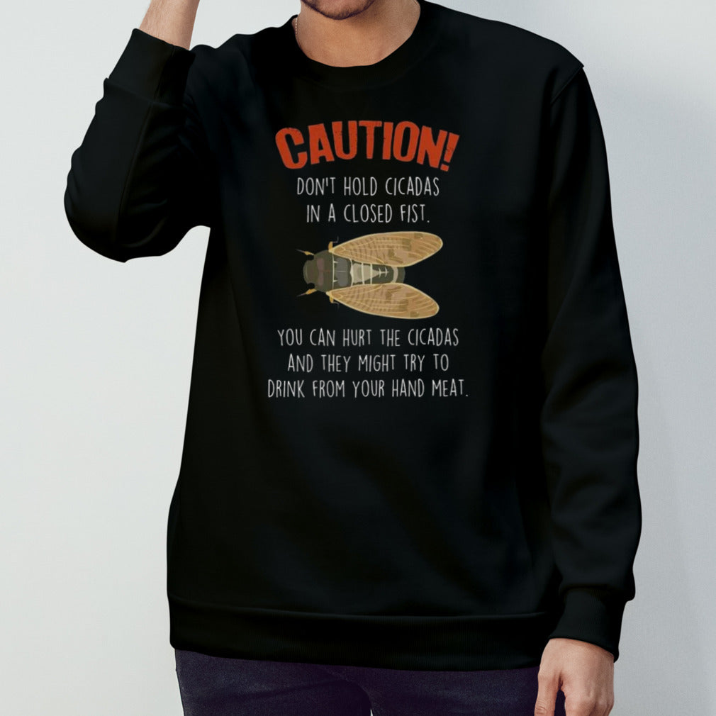 Cicada Caution Donsâ€™t Hold Cicadas In A Closed First T-shirts