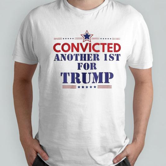 Convicted Another 1st For Trump 2024 shirt