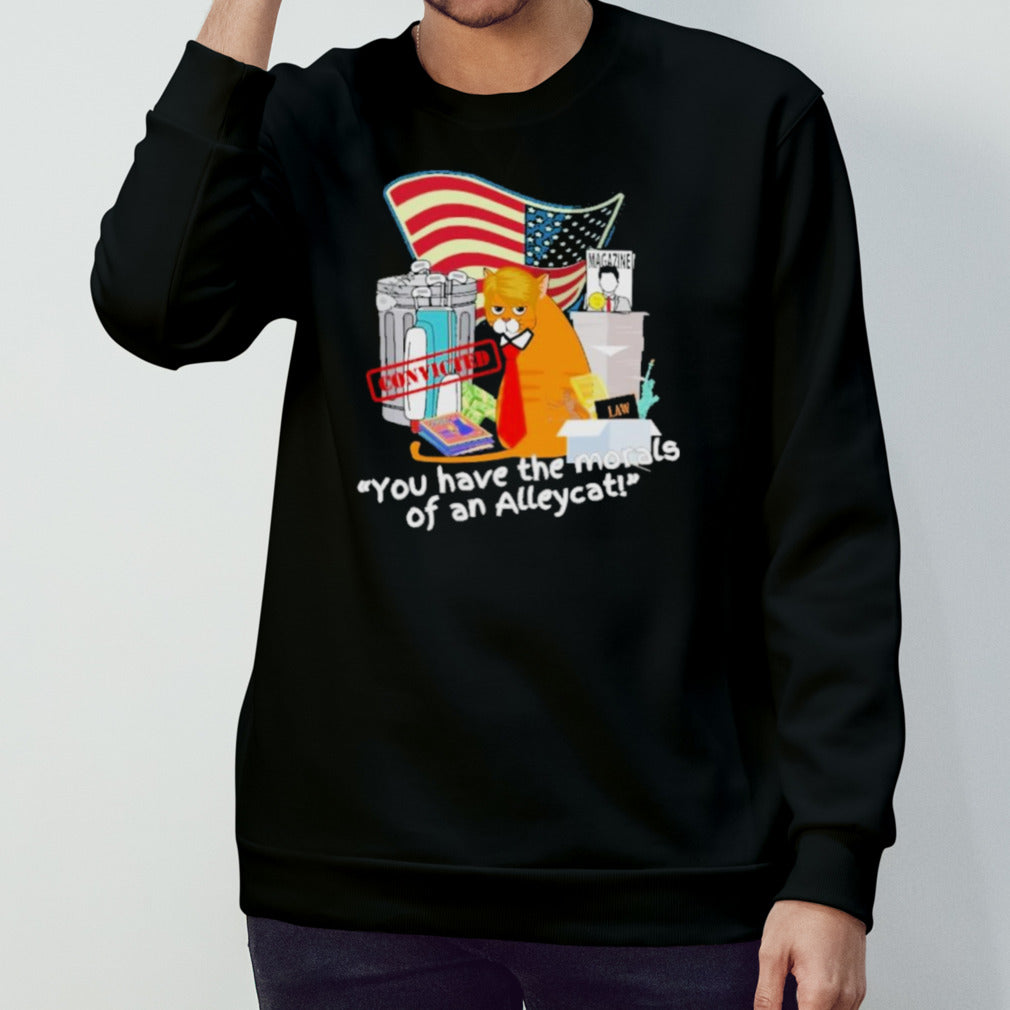 Convicted You ahve The Morals Of An Alley Cat Shirt