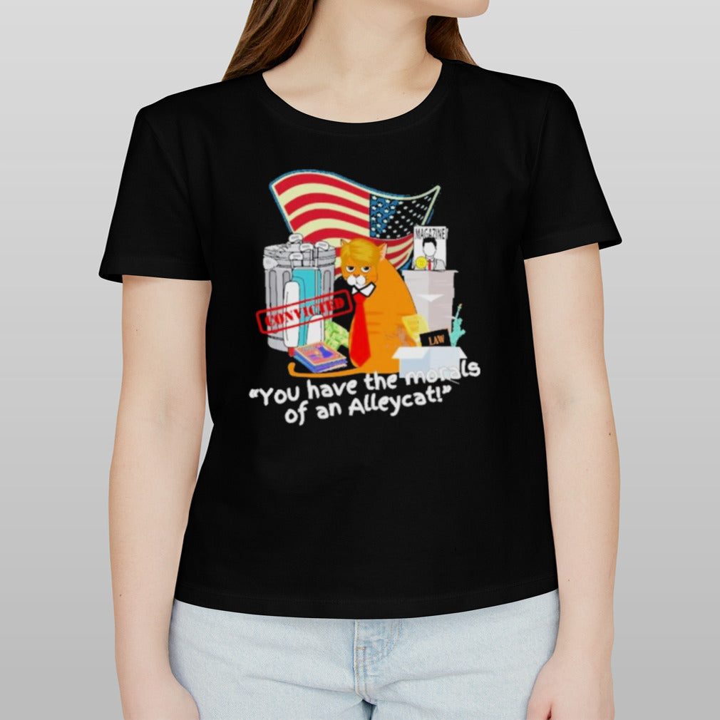 Convicted You ahve The Morals Of An Alley Cat Shirt