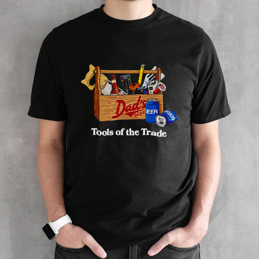 Dadâ€™s Dept Tools Of The Trade shirt