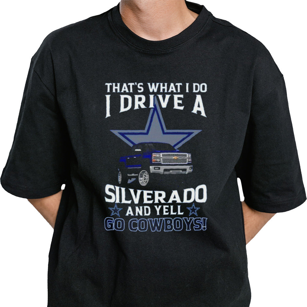 Dallas Cowboys Football Thatâ€™s What I Do Silverado And Yell Cowboys Fan T-Shirt