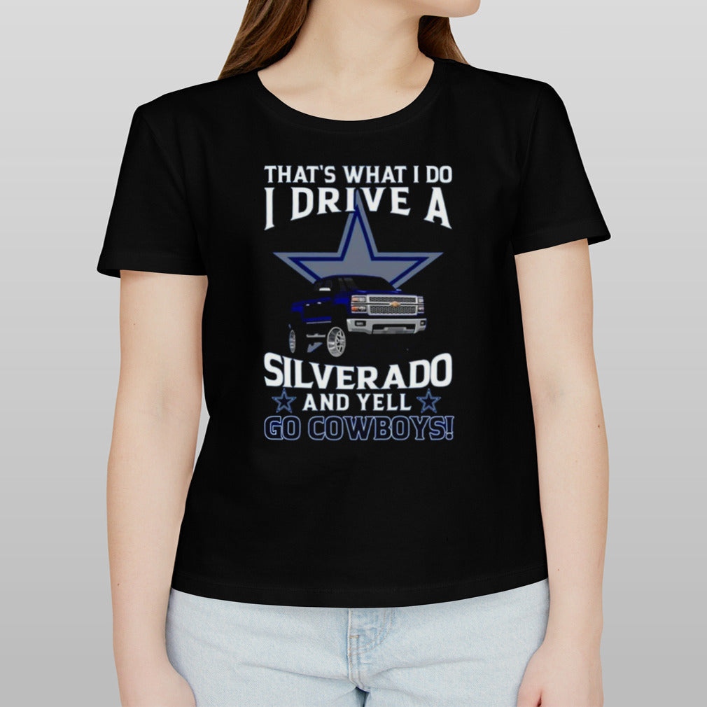 Dallas Cowboys Football Thatâ€™s What I Do Silverado And Yell Cowboys Fan T-Shirt