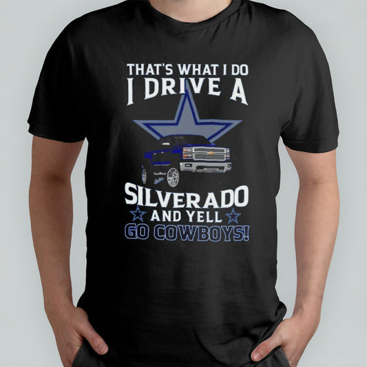 Dallas Cowboys Football Thatâ€™s What I Do Silverado And Yell Cowboys Fan T-Shirt