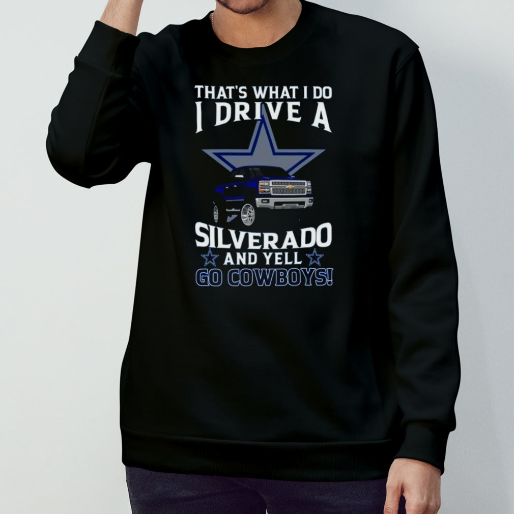 Dallas Cowboys Football Thatâ€™s What I Do Silverado And Yell Cowboys Fan T-Shirt