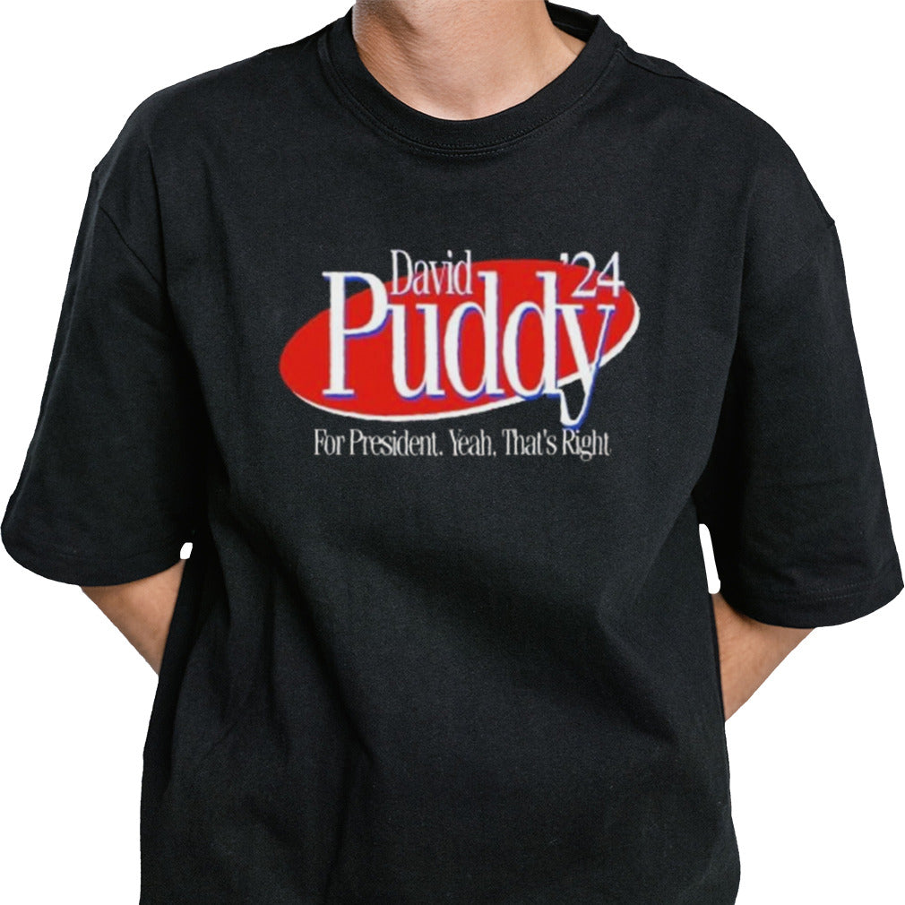 David Puddy 2024 For President Yeah Thatâ€™s Right T-shirt