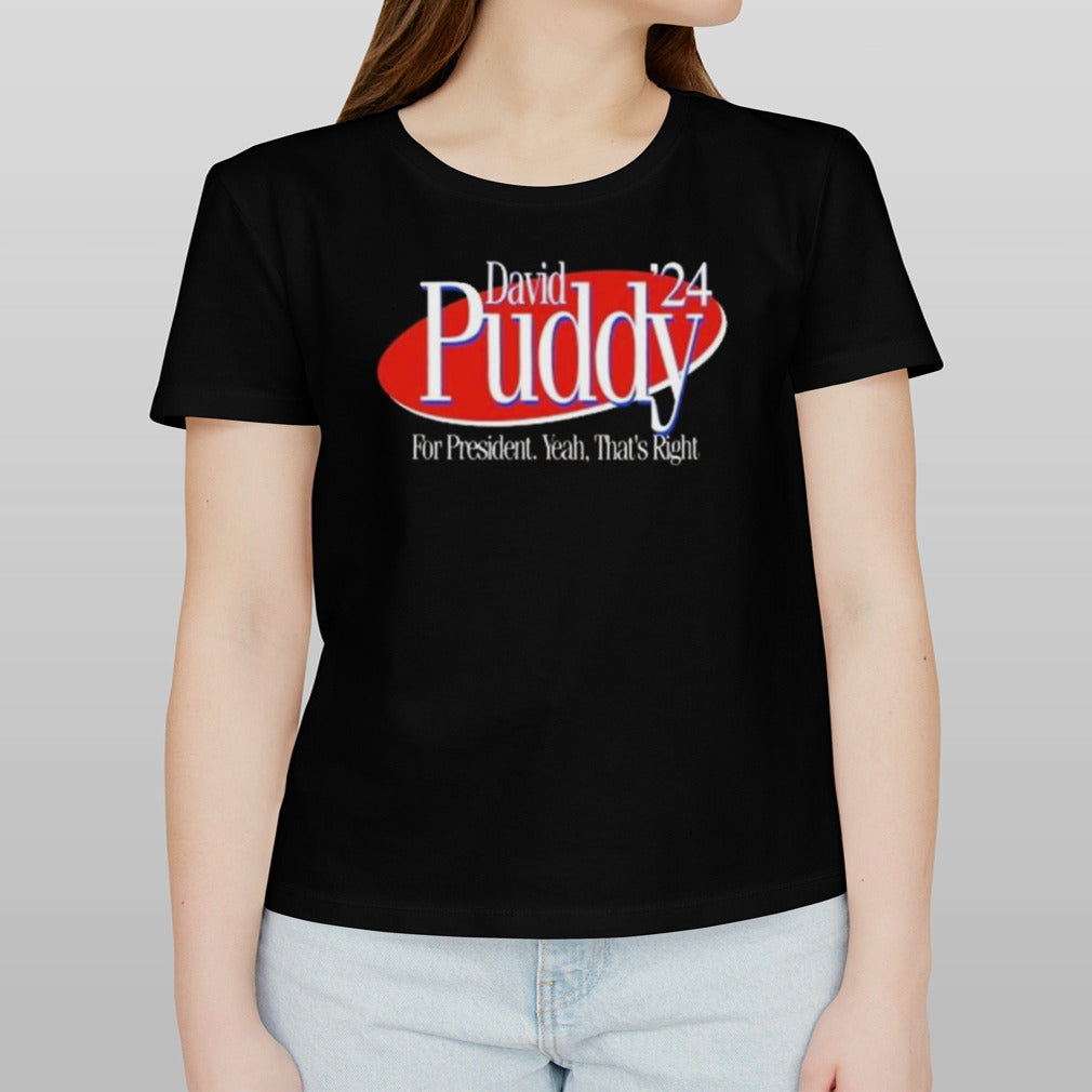 David Puddy 2024 For President Yeah Thatâ€™s Right T-shirt