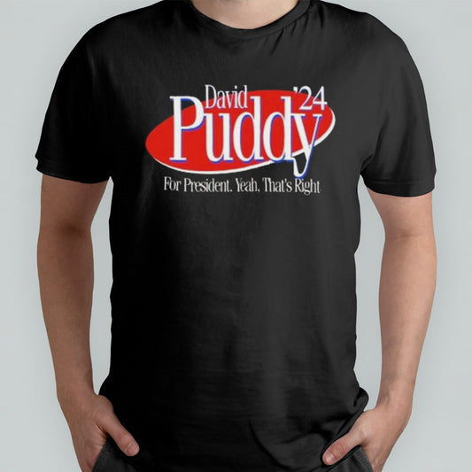 David Puddy 2024 For President Yeah Thatâ€™s Right T-shirt