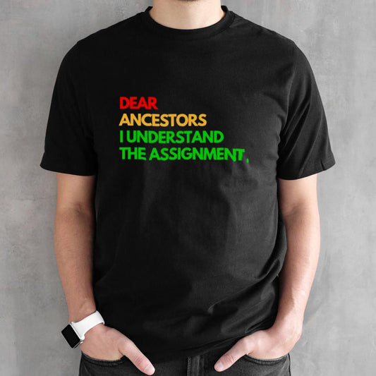 Dear ancestors I understand the assignment shirt