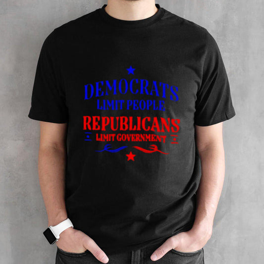Democrats Limit People Republicans Limit Government Shirts
