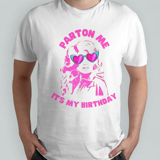 Dolly Parton itâ€™s my birthday shirt