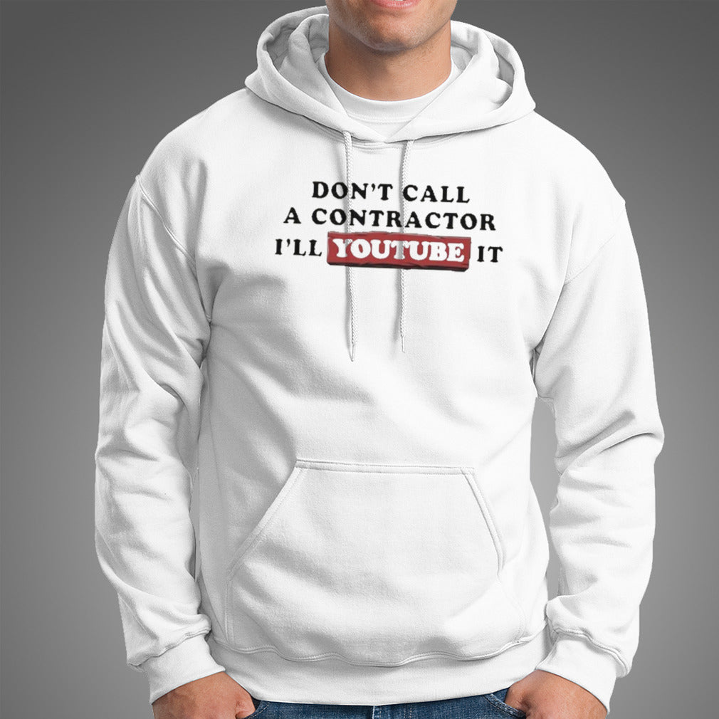 Donâ€™t Call A Contractor Iâ€™ll Youtube It Shirt