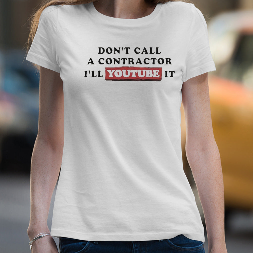 Donâ€™t Call A Contractor Iâ€™ll Youtube It Shirt