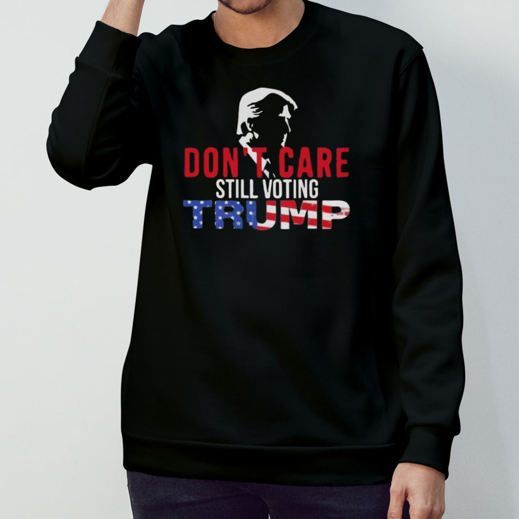 Donâ€™t Care Still Voting Trump 2024 T-shirt