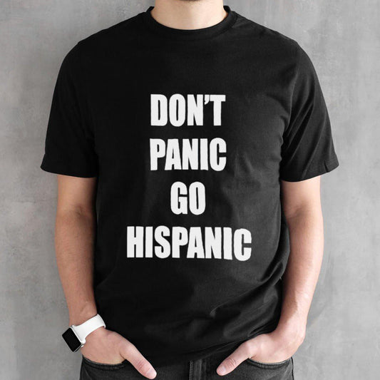 Donsâ€™t panic go hispanic shirts