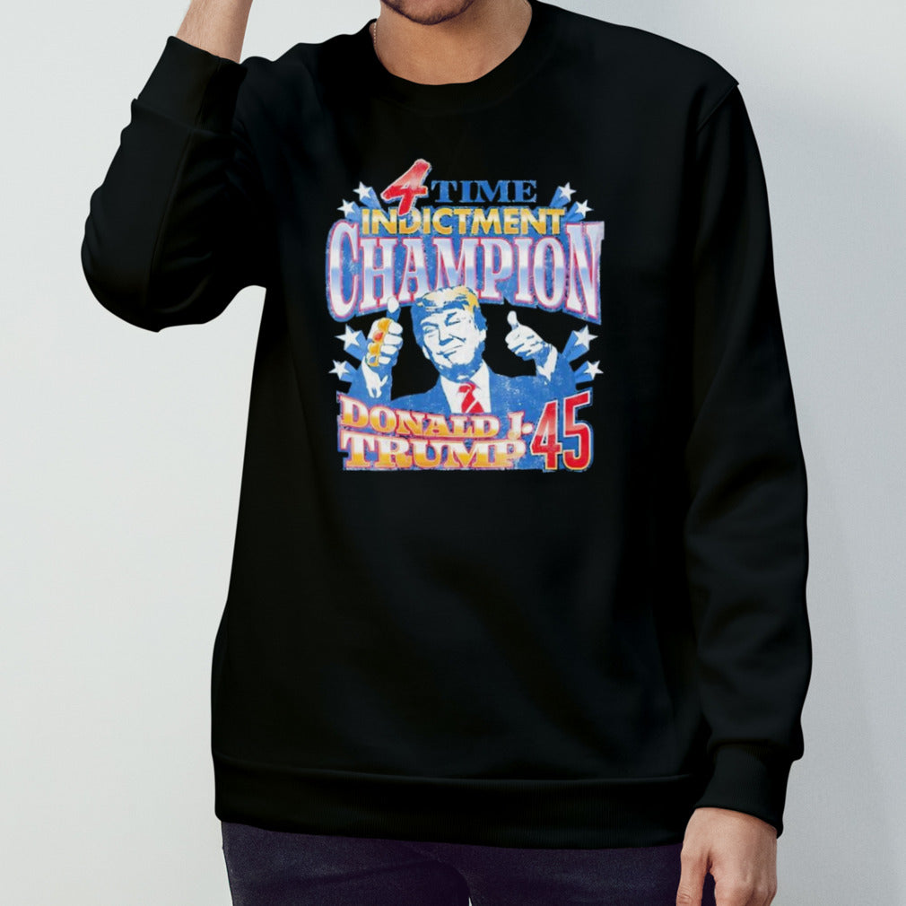 Donald Trump 45 4 time Indictment champion shirts