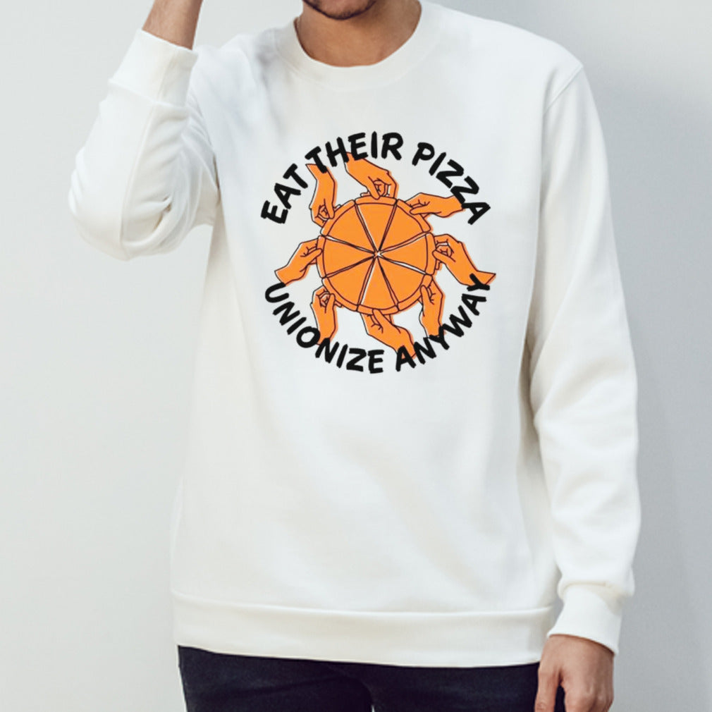 Eat their pizza unionize anyway shirt