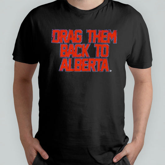 Edmonton Hockey Drag Them Back To Alberta Shirt