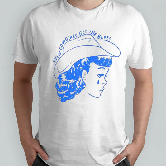 Even cowgirls get the blues cry shirts