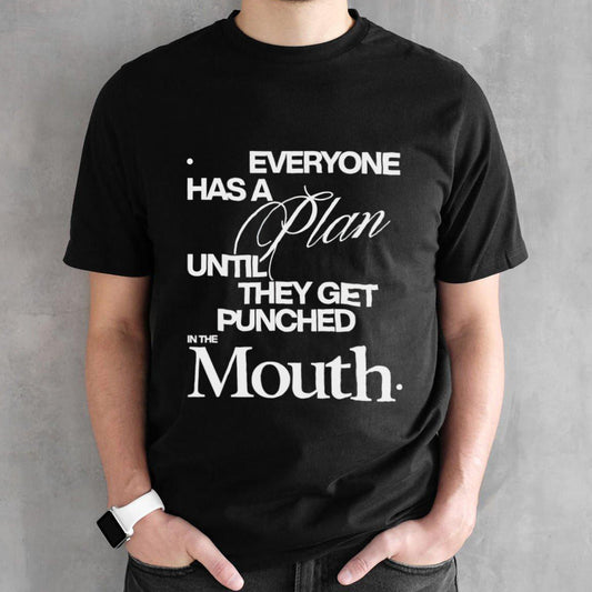 Everyone has a plan until they get punched in the mouth Mike Tyson shirt