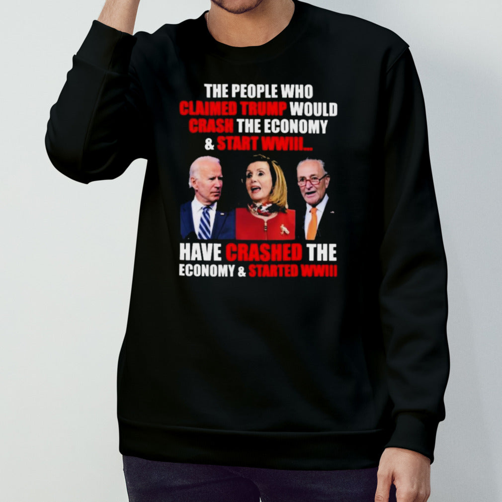 FJB The People Claimed Trump Would Crash The Economy And Start WWIII Shirt