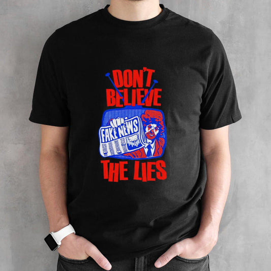 Fake News donsâ€™t believe the lies shirts