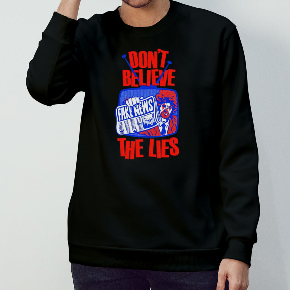 Fake News donsâ€™t believe the lies shirts