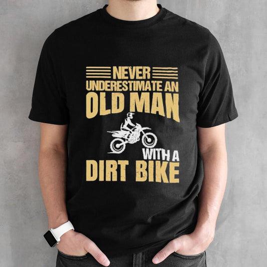 Fatherâ€™s Day Never Underestimate An Old Man With A Bike T-shirt
