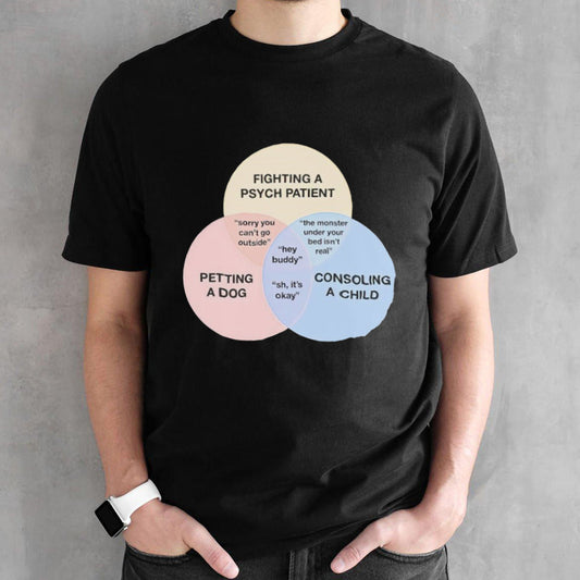Fighting a psych patient petting a dog consoling a child shirt