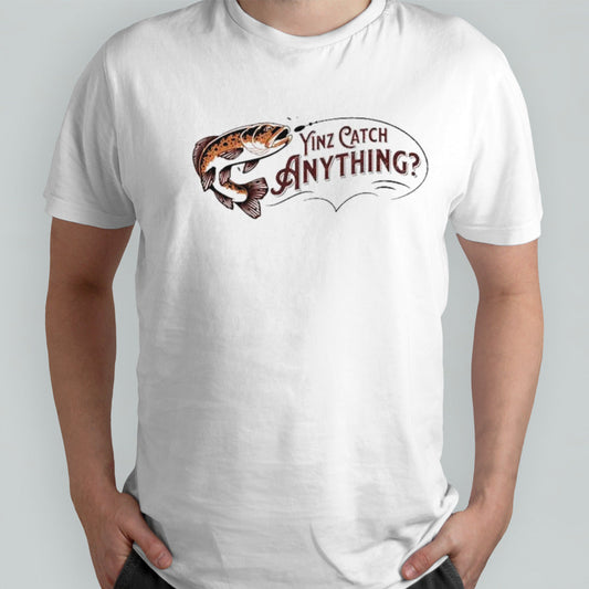Fish yinz catch anything shirts