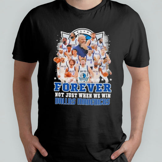 Forever Not Just When We Win Dallas Mavericks Team 2024 Shirt