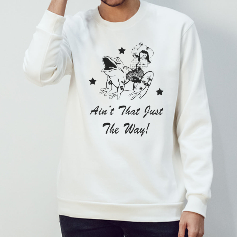 Frog Ainâ€™t That Just The Way T-shirt