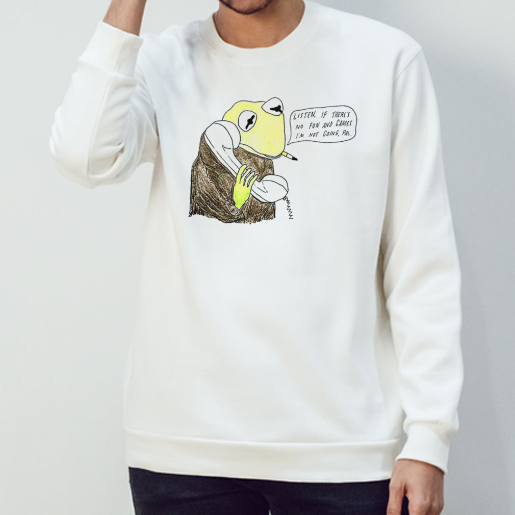 Frog listen if there is no fun and games Isâ€™m not going pal shirts
