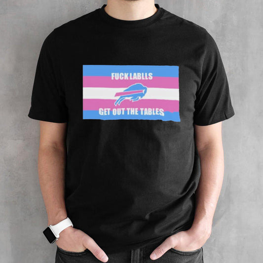 Fuck Labels Get Out The Tables T-shirt