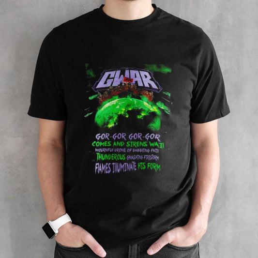 GWAR Gor-Gor-Gor-Gor Comes And Sirens Wail Shirts
