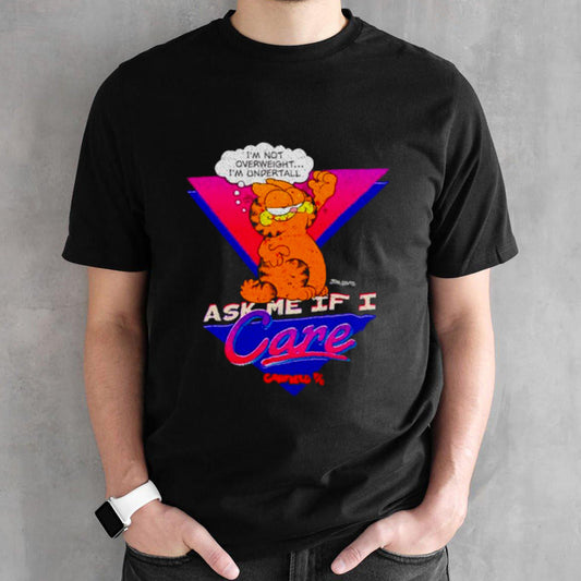 Garfield ask me if I care shirts
