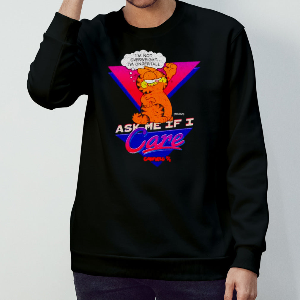 Garfield ask me if I care shirts