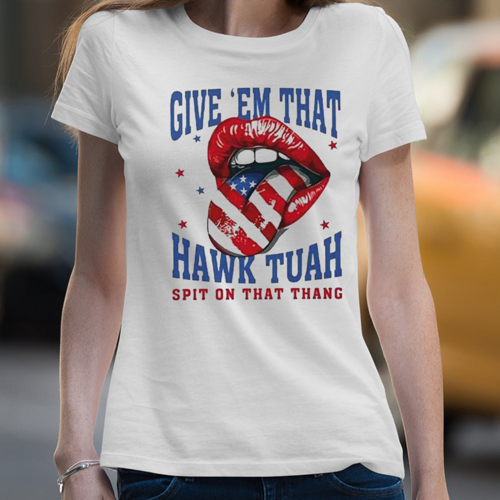 Give Em That Hawk Tuah Spit On That Thang American Lips Shirt