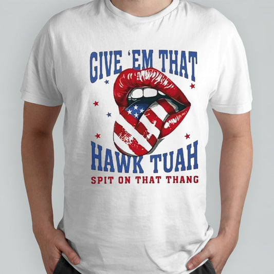 Give Em That Hawk Tuah Spit On That Thang American Lips Shirt