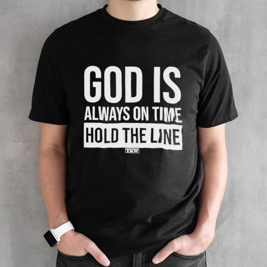 God Is Always On Time Hold The Line T-Shirt